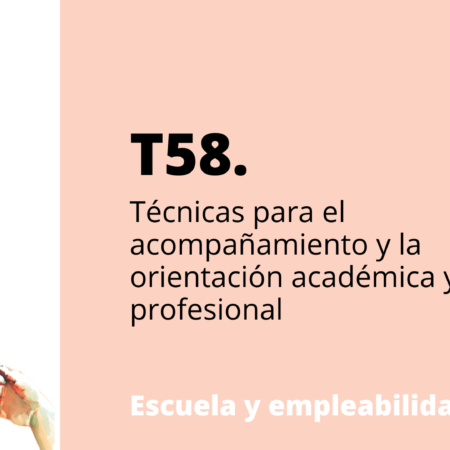 CERRADO – T58. Técnicas para el acompañamiento y la orientación académica y profesional