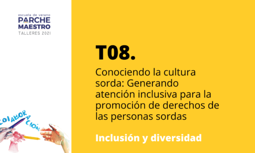 T08. Conociendo la cultura sorda: Generando atención inclusiva para la promoción de derechos de las personas sordas